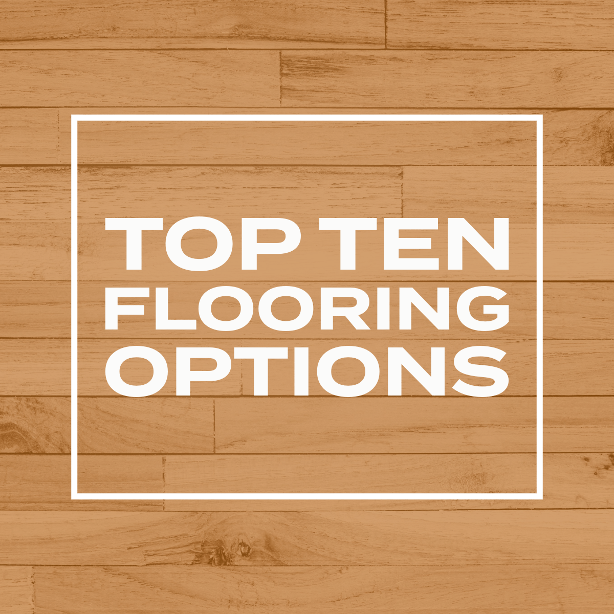 Top Ten Flooring Options